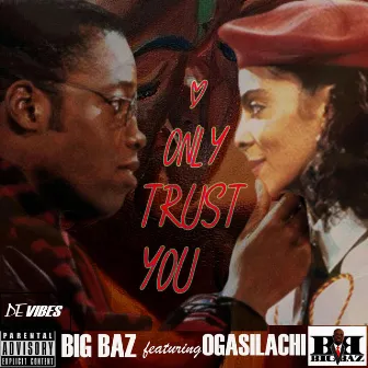 Only Trust You by Big Baz