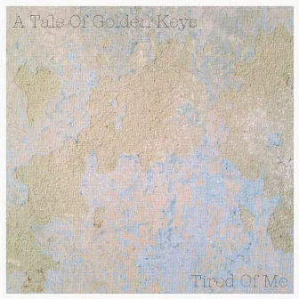 Tired of Me by A Tale of Golden Keys