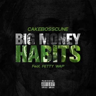 Big Money Habits (feat. Fetty Wap) by CakeBossCunE