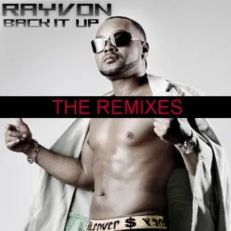 Back It Up (The Remixes) by Rayvon