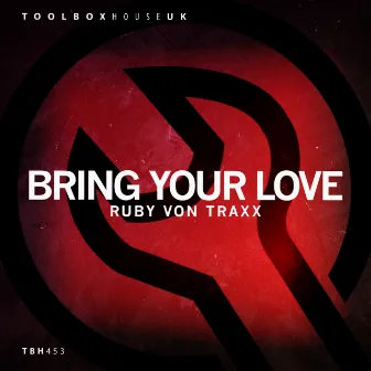 Bring Your Love (Edit) by Ruby Von Traxx