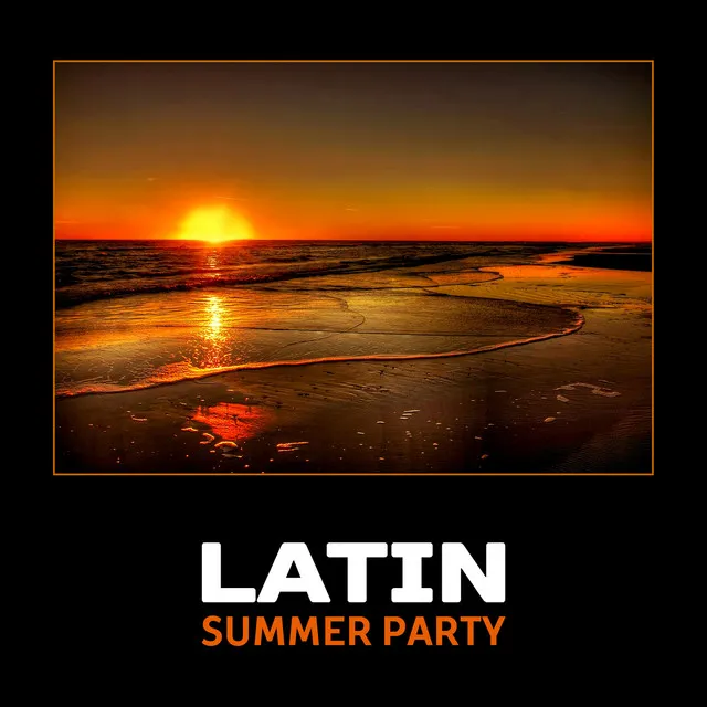 Latin Summer Party – Beach Bar Music Collection, Hot Vibes and Night, Chill and Cool Atmosphere for Fun