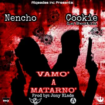 Vamo A Matarno (Cookie) by Nencho Mundial