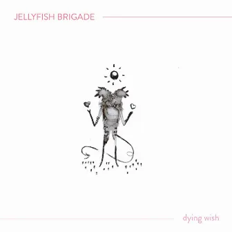 Dying Wish by Jellyfish Brigade