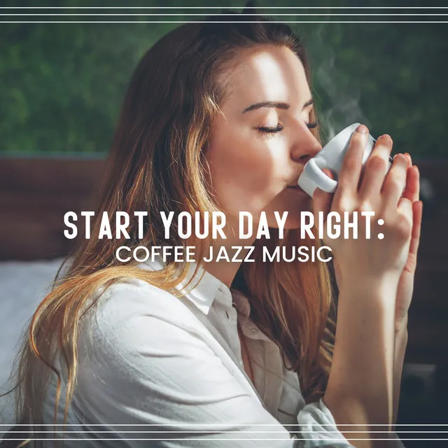 Start Your Day Right: Coffee Jazz Music, Breakfast with Jazz, Calm and Cool Jazz, Morning Jazz