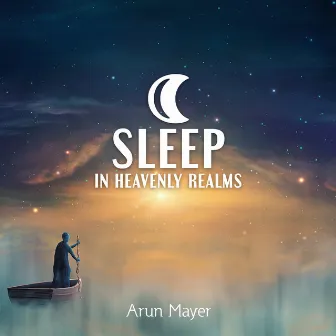 Sleep in Heavenly Realms by Arun Mayer