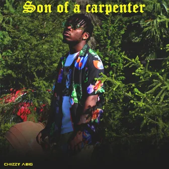 Son of a Carpenter by Chizzy Abig