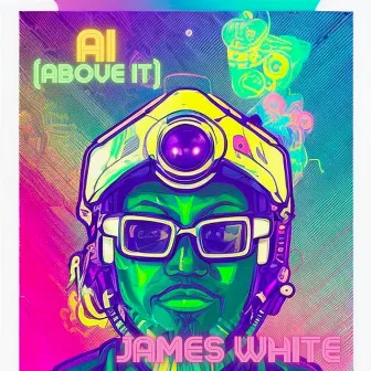 AI (Above It) by James White