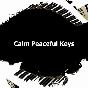 Calm Peaceful Keys by Calm Peaceful Piano