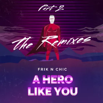 A Hero Like You (The Remixes, Pt. 2) by Frik n Chic