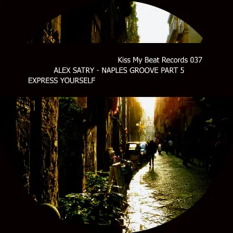 Naples Groove - Pt. 5 - Express Yourself by Alex Satry