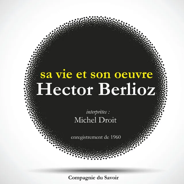 Chapter 1.4 - Hector Berlioz : sa vie et son oeuvre