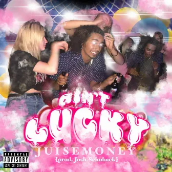 Ain't Lucky by JuiseMoney