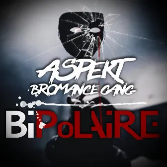 BIPOLAIRE by Aspekt Bromance Gang