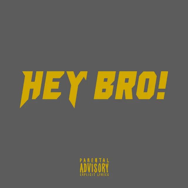 Hey Bro