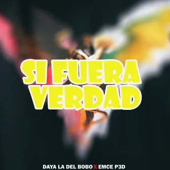 Si Fuera Verdad by Daya La Del Bobo