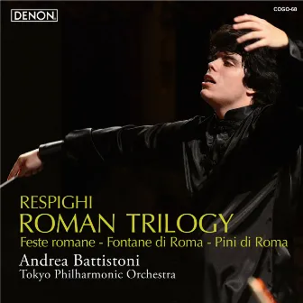 Ottorino Respighi: Roman Trilogy (Feste romane, Fontane di Roma & Pini di Roma) by Andrea Battistoni