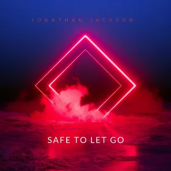 Safe To Let Go by Jonathan Jackson