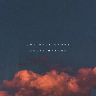 God Only Knows by Louis Mattrs