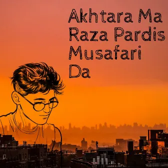 Akhtara Ma Raza Pardis Musafari Da by Sikandar Khattak