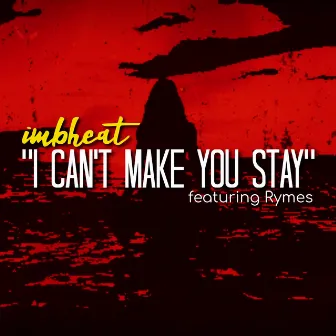 I Can’t Make You Stay (Radio Edit) by imbheat