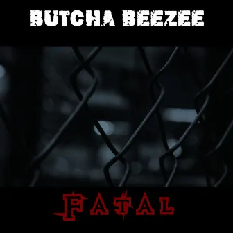 Fatal by Butcha Beezee