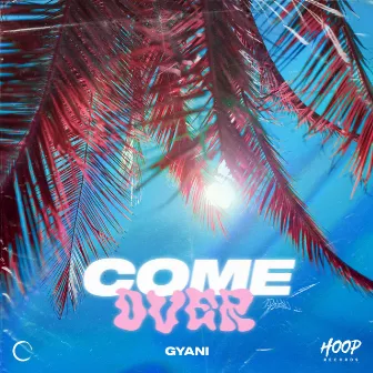 Come Over by GYANI