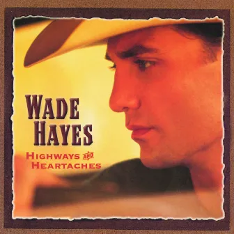 Highways & Heartaches by Wade Hayes