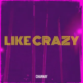 Like Crazy by Channay