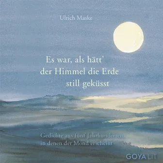 Es war, als hätt der Himmel die Erde still geküsst. (Gedichte aus fünf Jahrhunderten, in denen der Mond erscheint) by Rio Reiser