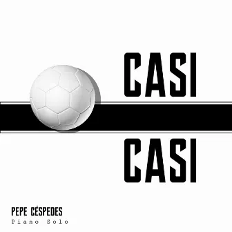 Casi Casi by Pepe Céspedes