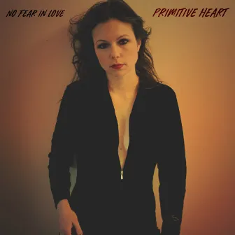 No Fear In Love by Primitive Heart