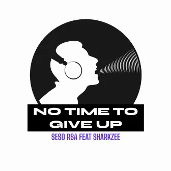 No Time to Give Up by Seso Rsa