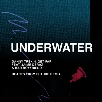 Underwater (feat. Jaime Deraz & Bad Boyfriend) [Hearts from Future Remix] by Danny Trexin