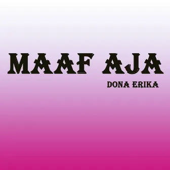 Maaf Aja by Dona Erika