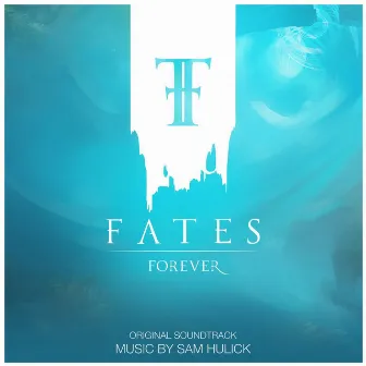 Fates Forever (Original Soundtrack) by Sam Hulick