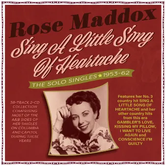 Sing A Little Song Of Heartache: The Solo Singles 1953-62 by Rose Maddox