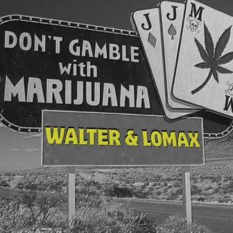 Don't Gamble with Marijuana by Walter & Lomax