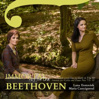 Immortal - Beethoven: Sonatas for Violin and Piano NOS. 7 & 10 by Lana Trotovsek