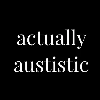 actually autistic by Joey Helpish