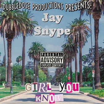 Girl You Know by Jay Snype