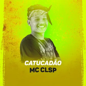 Catucadão by MC CLSP