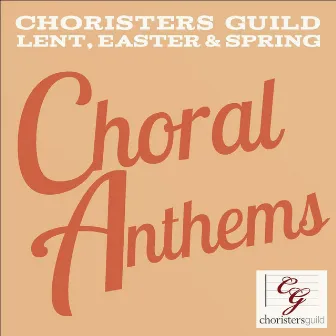 Choral Anthems: Lent, Easter & Spring by Choristers Guild