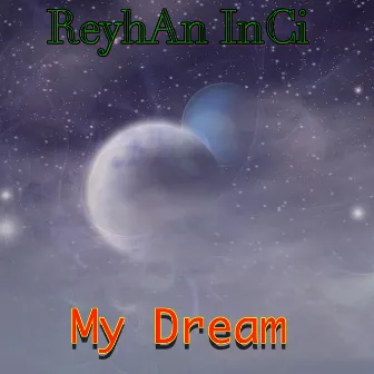 My Dream by Reyhan Inci