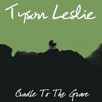 Cradle to the Grave by Tyson Leslie