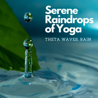 Serene Raindrops of Yoga: Theta Waves, Rain by Selectrodynamic