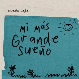 Mi más grande sueño by Grecia Lepe