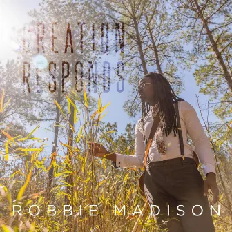 Creation Responds by Robbie Madison