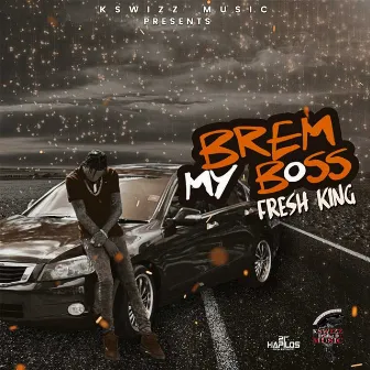 Brem My Boss by Fresh King