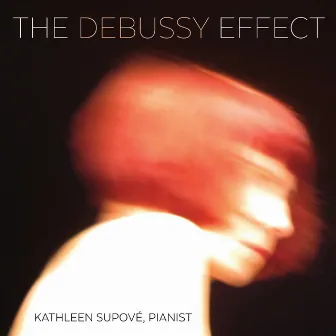 The Debussy Effect by Kathleen Supové